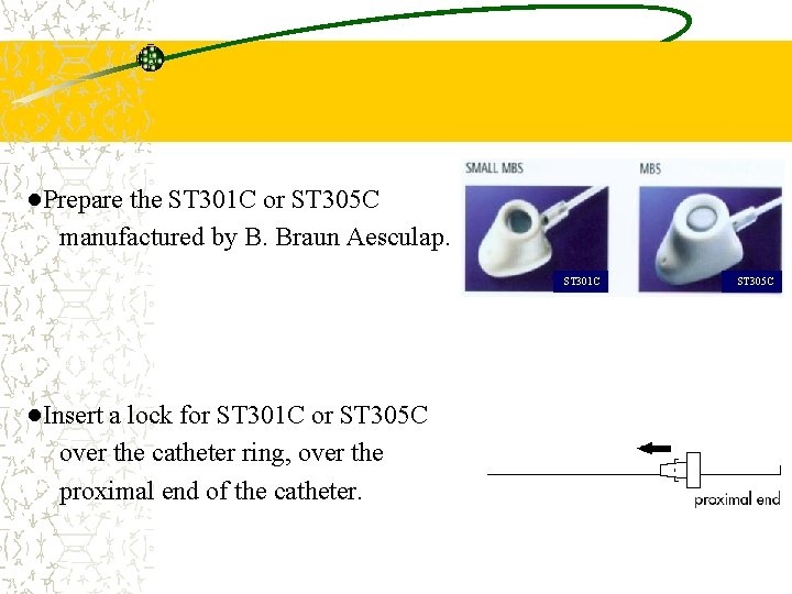 ●Prepare the ST 301 C or ST 305 C manufactured by B. Braun Aesculap.