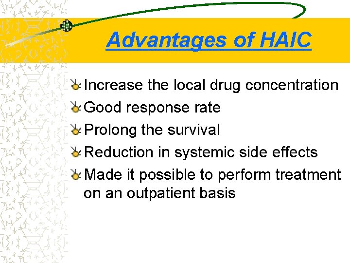 Advantages of HAIC Increase the local drug concentration Good response rate Prolong the survival