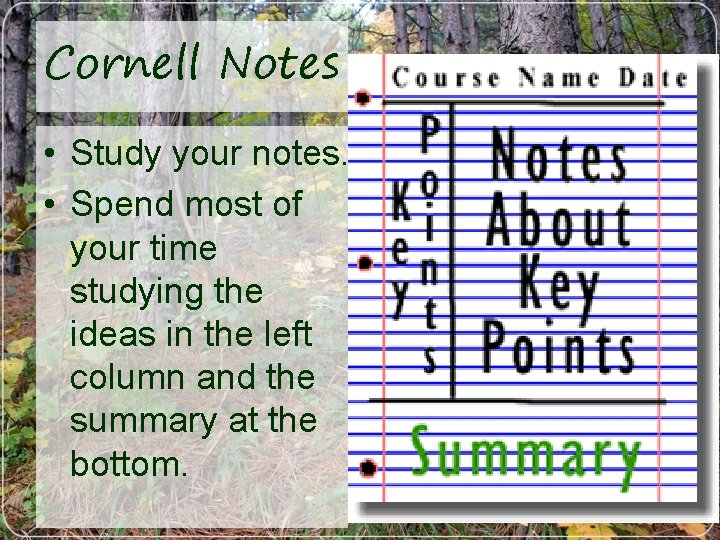 Cornell Notes • Study your notes. • Spend most of your time studying the
