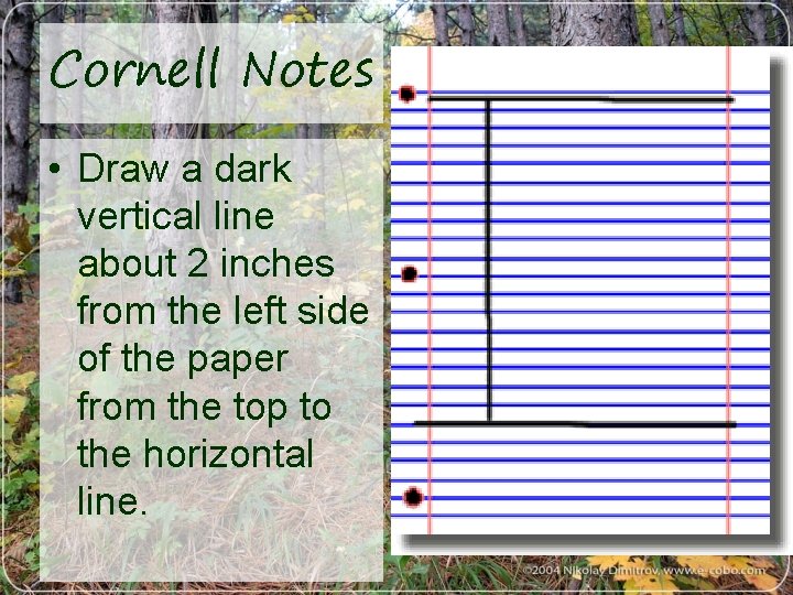 Cornell Notes • Draw a dark vertical line about 2 inches from the left