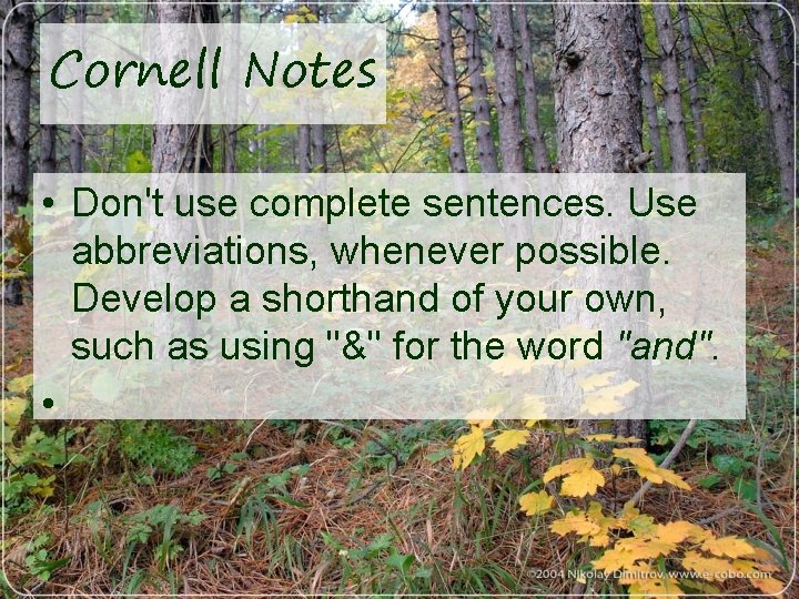 Cornell Notes • Don't use complete sentences. Use abbreviations, whenever possible. Develop a shorthand