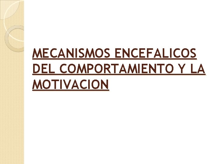 MECANISMOS ENCEFALICOS DEL COMPORTAMIENTO Y LA MOTIVACION 