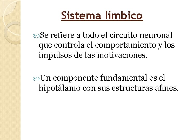 Sistema límbico Se refiere a todo el circuito neuronal que controla el comportamiento y