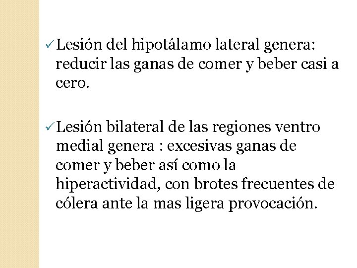 ü Lesión del hipotálamo lateral genera: reducir las ganas de comer y beber casi