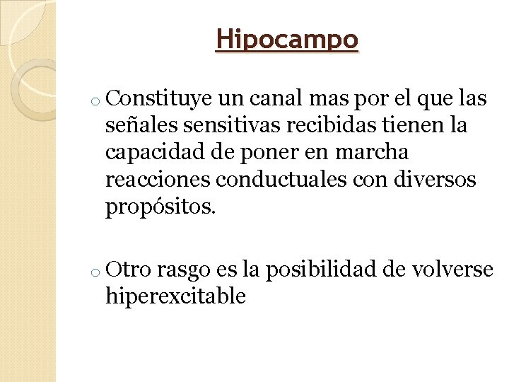 Hipocampo o Constituye un canal mas por el que las señales sensitivas recibidas tienen