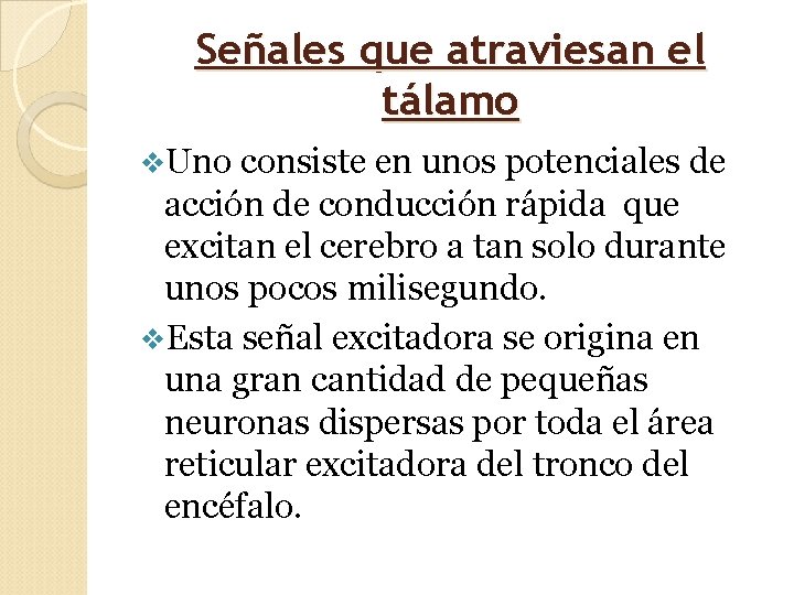 Señales que atraviesan el tálamo v. Uno consiste en unos potenciales de acción de