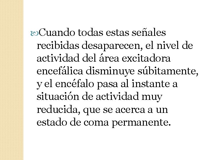  Cuando todas estas señales recibidas desaparecen, el nivel de actividad del área excitadora