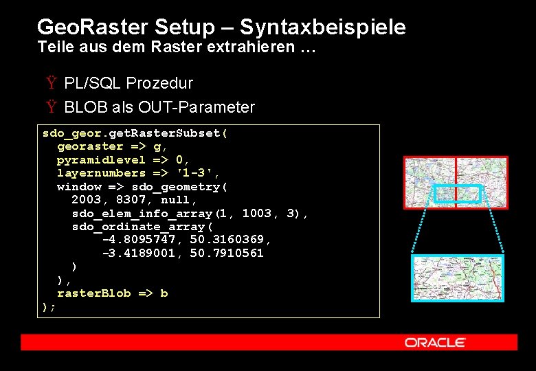 Geo. Raster Setup – Syntaxbeispiele Teile aus dem Raster extrahieren … Ÿ PL/SQL Prozedur