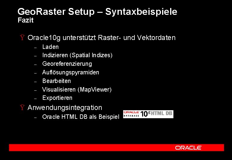 Geo. Raster Setup – Syntaxbeispiele Fazit Ÿ Oracle 10 g unterstützt Raster- und Vektordaten