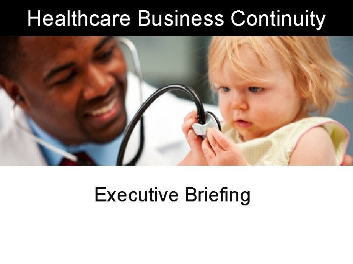 Healthcare Business Continuity Executive Briefing 
