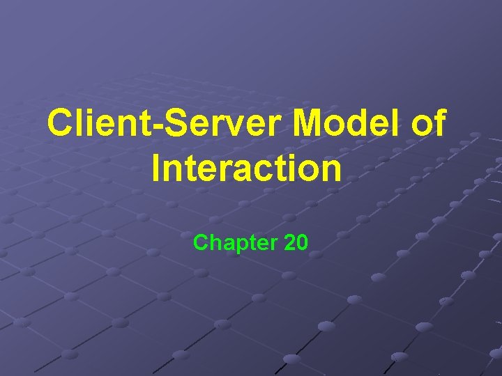 Client-Server Model of Interaction Chapter 20 