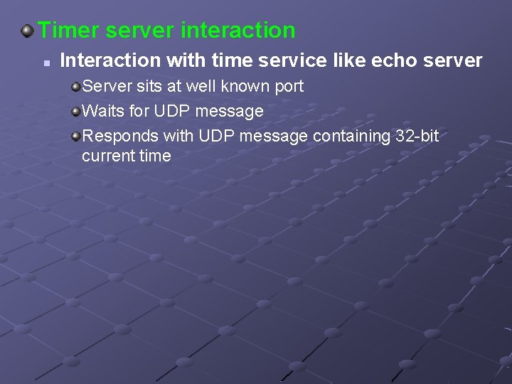 Timer server interaction n Interaction with time service like echo server Server sits at