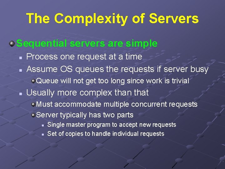 The Complexity of Servers Sequential servers are simple n n Process one request at