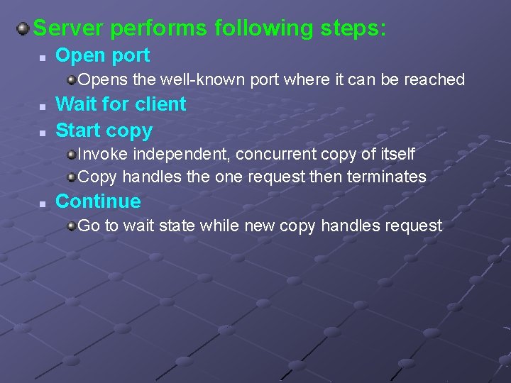 Server performs following steps: n Open port Opens the well-known port where it can