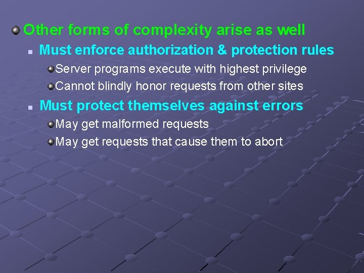 Other forms of complexity arise as well n Must enforce authorization & protection rules
