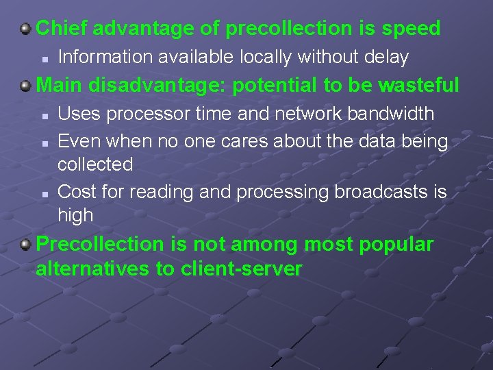 Chief advantage of precollection is speed n Information available locally without delay Main disadvantage: