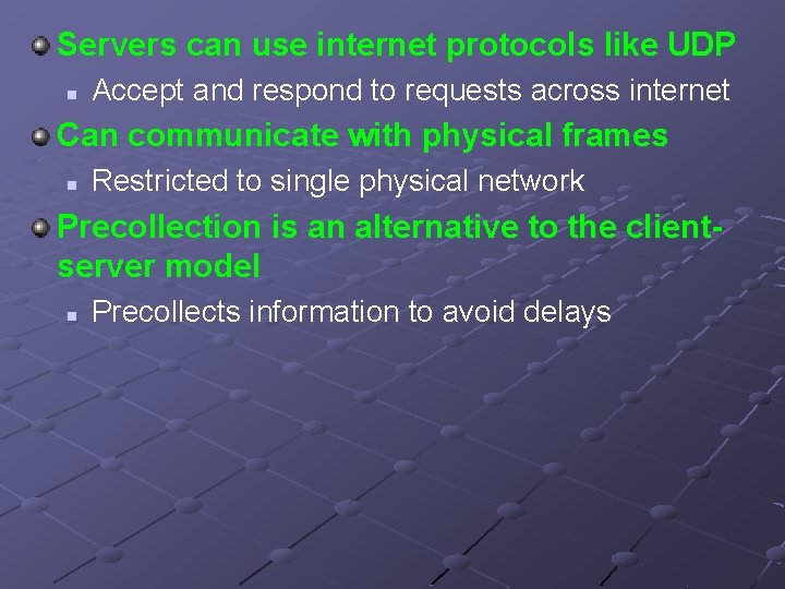 Servers can use internet protocols like UDP n Accept and respond to requests across