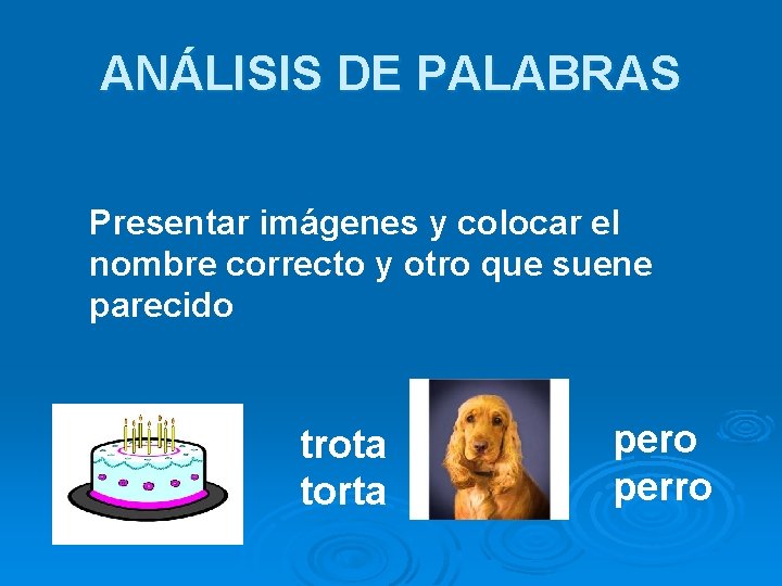 ANÁLISIS DE PALABRAS Presentar imágenes y colocar el nombre correcto y otro que suene