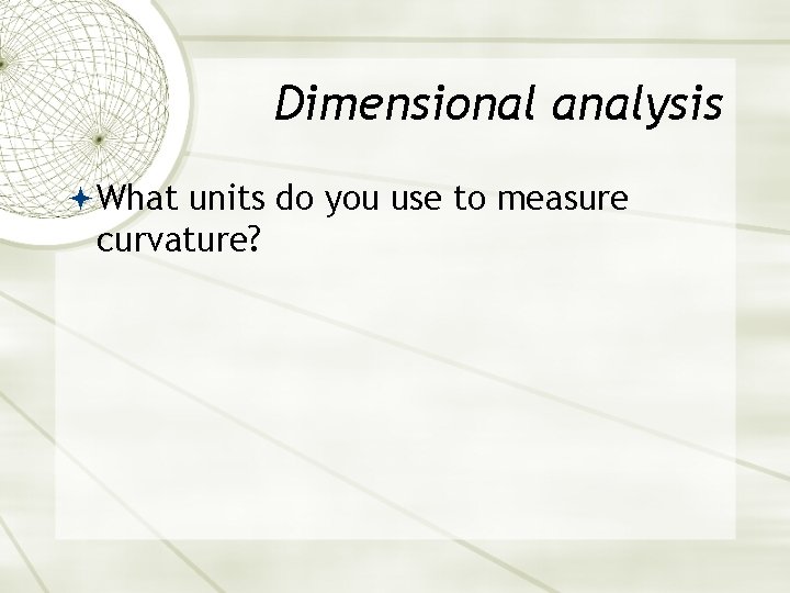 Dimensional analysis What units do you use to measure curvature? Dimensional analysis What units do you use to measure curvature?