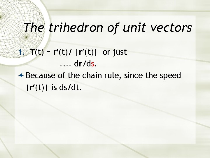 The trihedron of unit vectors 1. T(t) = r (t)/ |r (t)| or just The trihedron of unit vectors 1. T(t) = r (t)/ |r (t)| or just