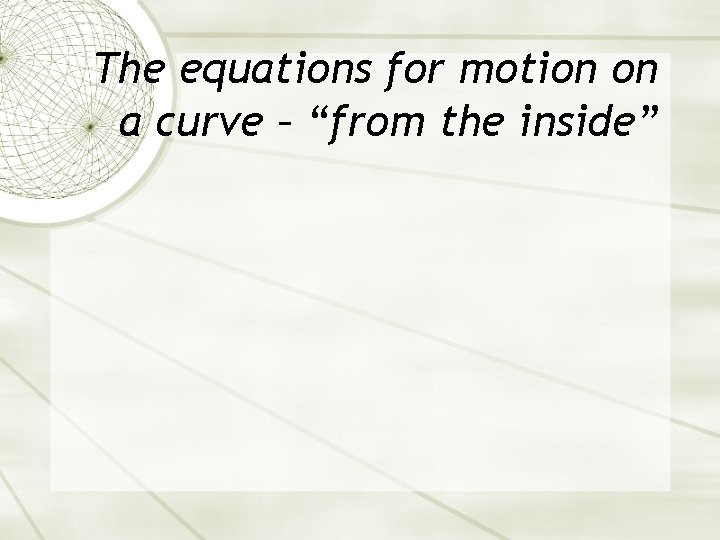 The equations for motion on a curve – “from the inside” The equations for motion on a curve – “from the inside”
