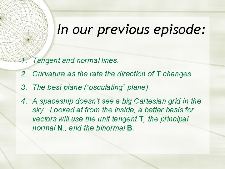 In our previous episode: 1. Tangent and normal lines. 2. Curvature as the rate In our previous episode: 1. Tangent and normal lines. 2. Curvature as the rate