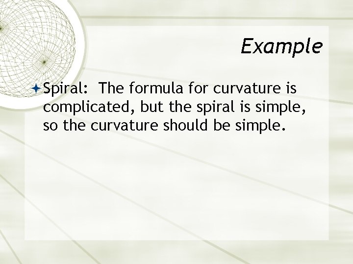 Example Spiral: The formula for curvature is complicated, but the spiral is simple, so Example Spiral: The formula for curvature is complicated, but the spiral is simple, so