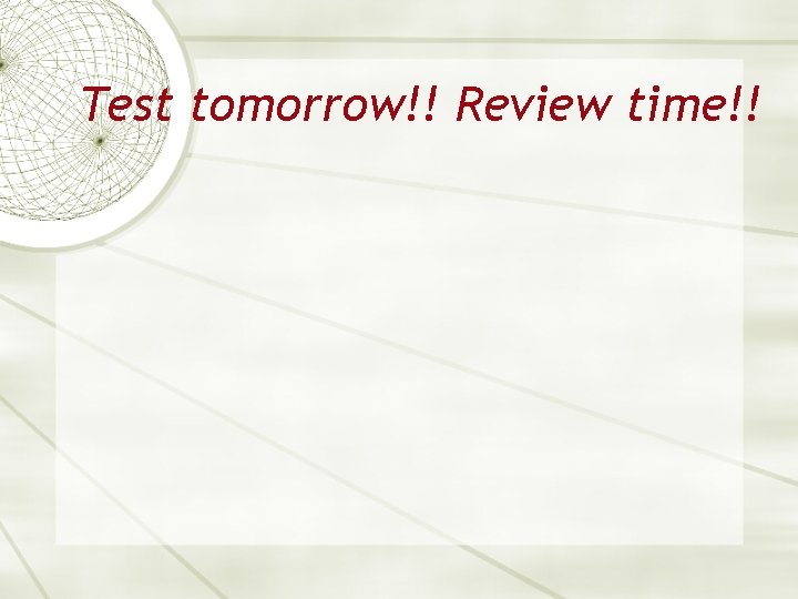 Test tomorrow!! Review time!! Test tomorrow!! Review time!!