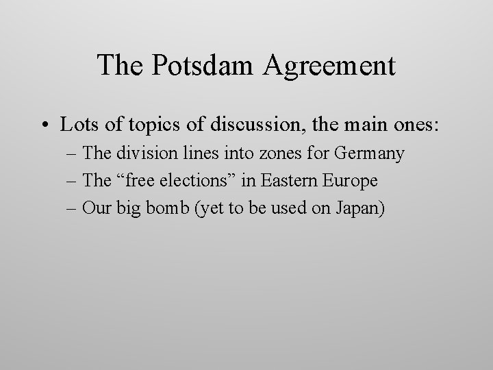 The Potsdam Agreement • Lots of topics of discussion, the main ones: – The