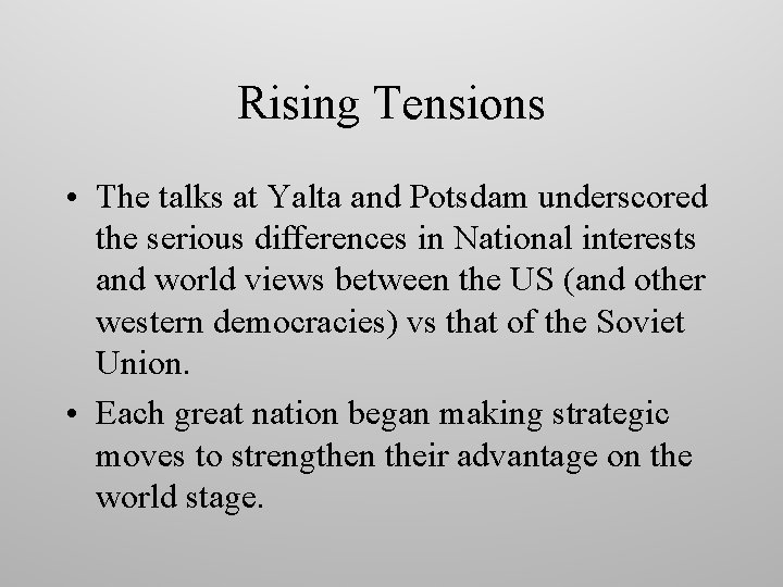 Rising Tensions • The talks at Yalta and Potsdam underscored the serious differences in