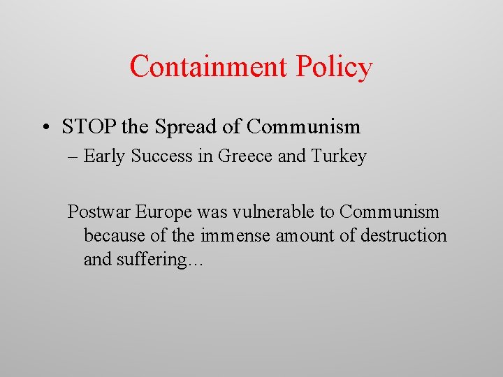 Containment Policy • STOP the Spread of Communism – Early Success in Greece and