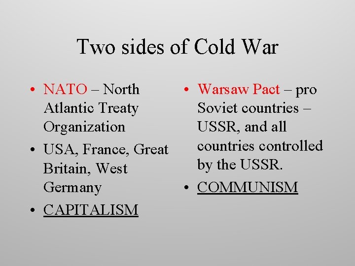 Two sides of Cold War • NATO – North • Warsaw Pact – pro