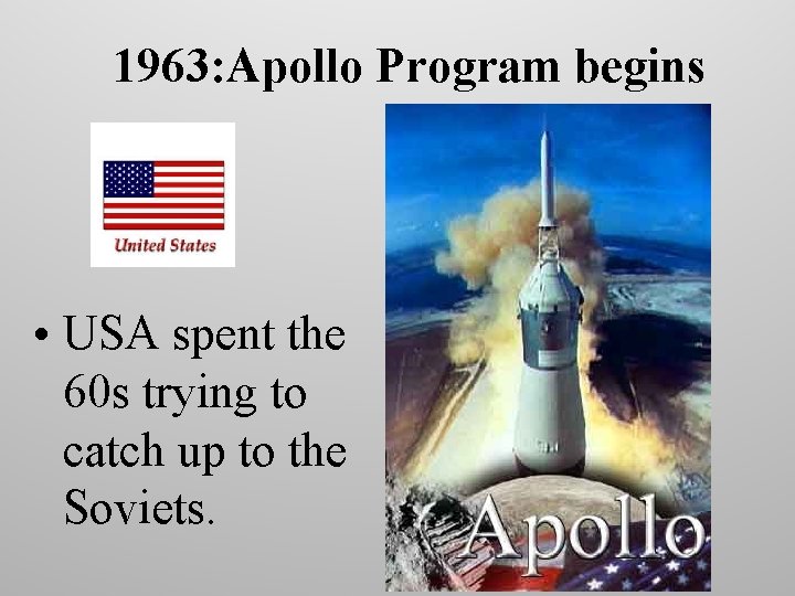 1963: Apollo Program begins • USA spent the 60 s trying to catch up
