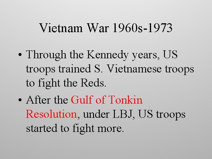 Vietnam War 1960 s-1973 • Through the Kennedy years, US troops trained S. Vietnamese