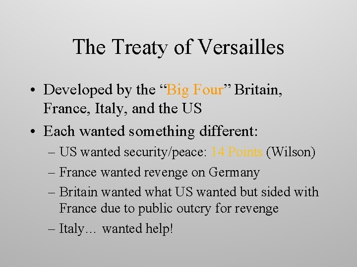 The Treaty of Versailles • Developed by the “Big Four” Britain, France, Italy, and