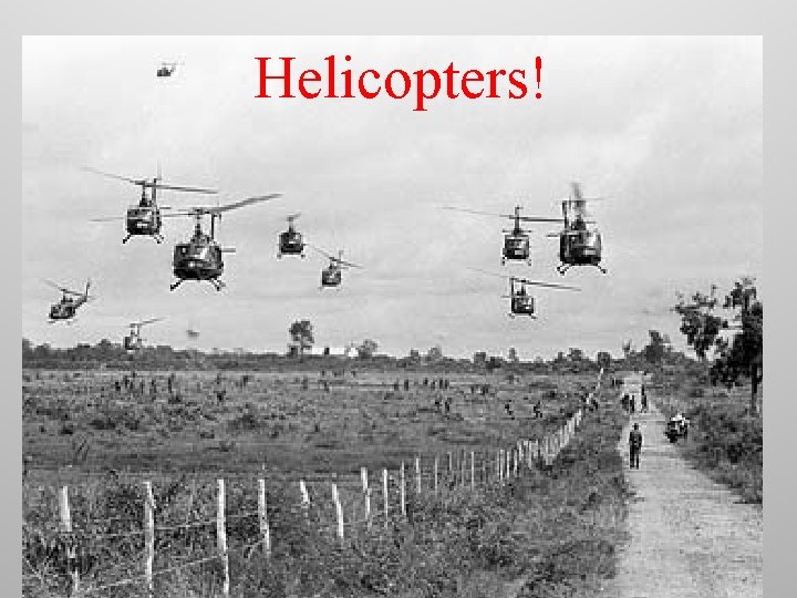 Helicopters! 