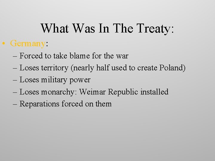 What Was In The Treaty: • Germany: – Forced to take blame for the