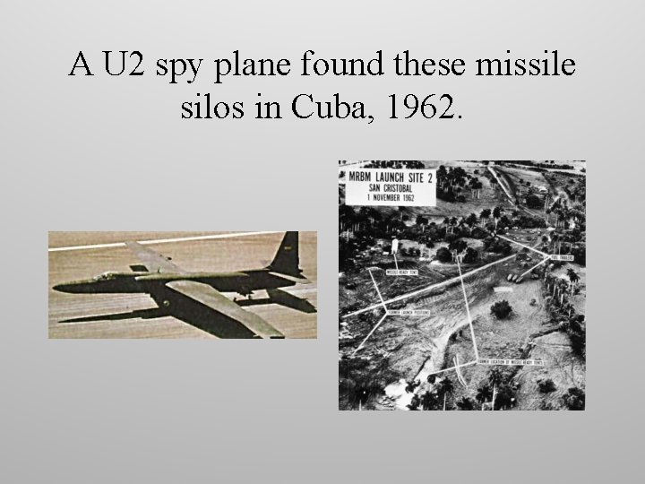 A U 2 spy plane found these missile silos in Cuba, 1962. 