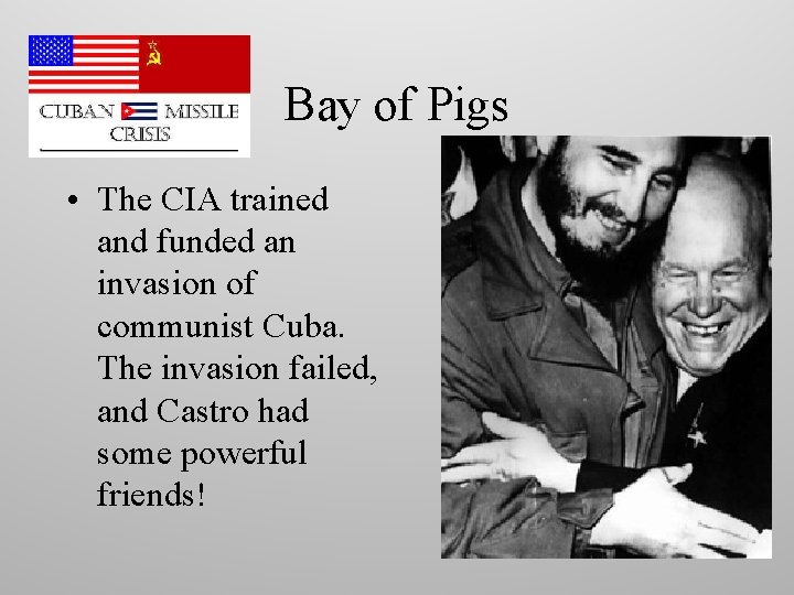 Bay of Pigs • The CIA trained and funded an invasion of communist Cuba.