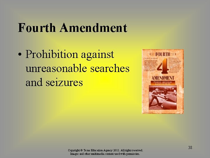 Fourth Amendment • Prohibition against unreasonable searches and seizures Copyright © Texas Education Agency
