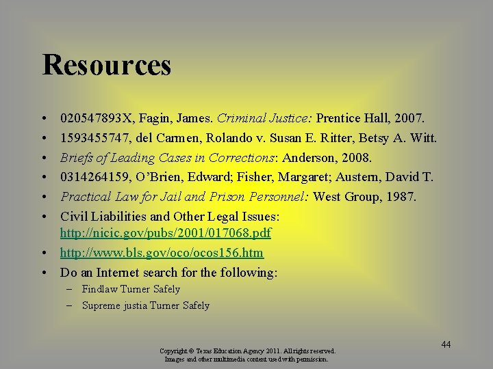 Resources • • • 020547893 X, Fagin, James. Criminal Justice: Prentice Hall, 2007. 1593455747,