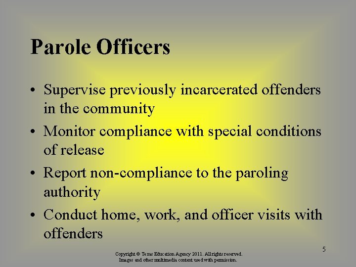 Parole Officers • Supervise previously incarcerated offenders in the community • Monitor compliance with