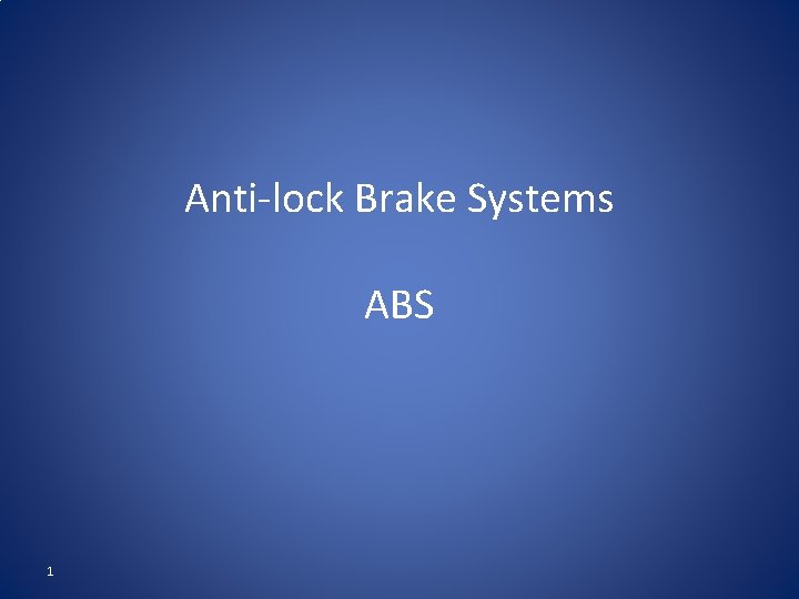 Anti-lock Brake Systems ABS 1 