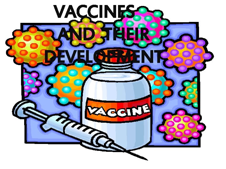 VACCINES AND THEIR DEVELOPMENT 