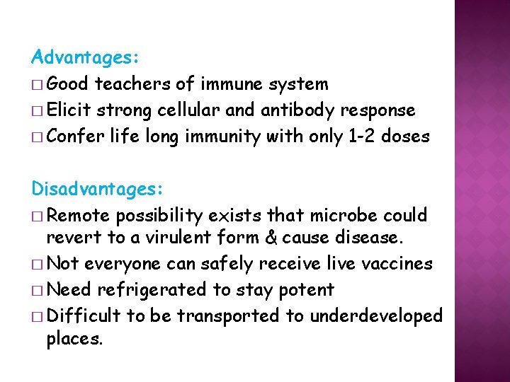 Advantages: � Good teachers of immune system � Elicit strong cellular and antibody response
