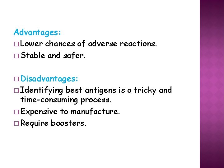 Advantages: � Lower chances of adverse reactions. � Stable and safer. � Disadvantages: �