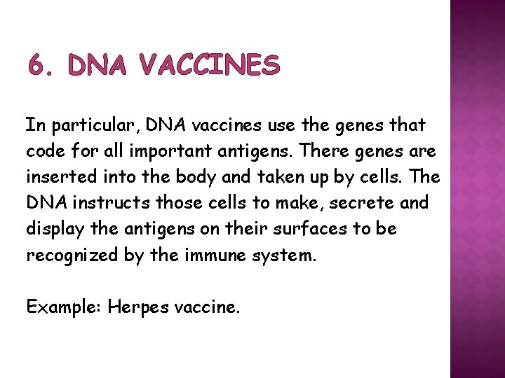 6. DNA VACCINES In particular, DNA vaccines use the genes that code for all