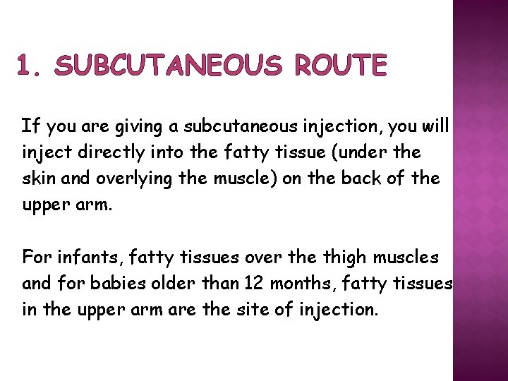 1. SUBCUTANEOUS ROUTE If you are giving a subcutaneous injection, you will inject directly