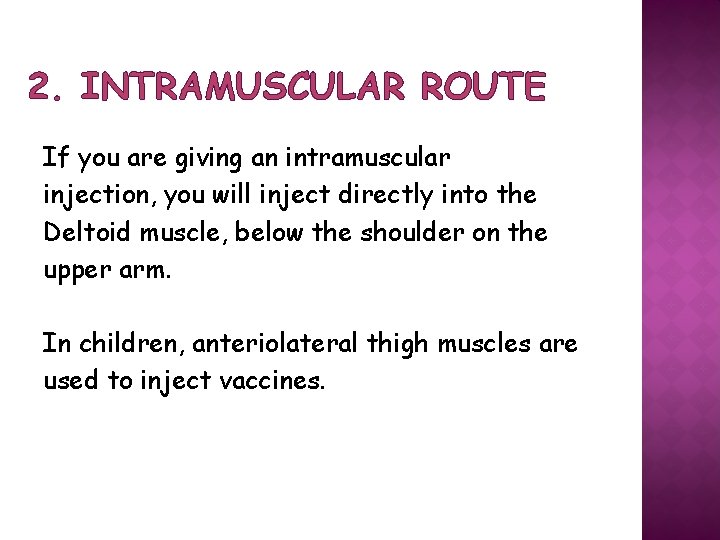 2. INTRAMUSCULAR ROUTE If you are giving an intramuscular injection, you will inject directly