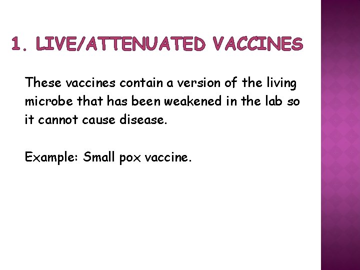 1. LIVE/ATTENUATED VACCINES These vaccines contain a version of the living microbe that has